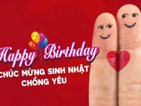 + 50 Lời chúc sinh nhật chồng bá đạo hay và ý nghĩa